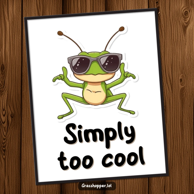 Funny poster of a grasshopper wearing sunglasses and striking a cool pose, ideal for wall art and funny gift ideas.
