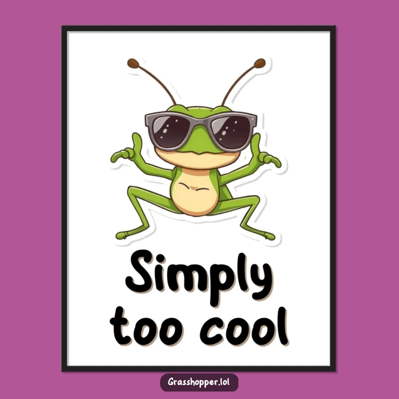 Funny Cool Grasshopper Poster: Sunglasses Pose, Hip Humor Wall Art