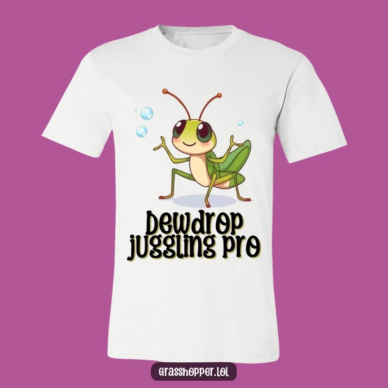 Funny Grasshopper Juggling T-Shirt: Dewdrop Skills, Fun Gift!