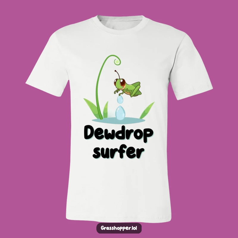 Funny Grasshopper Dewdrop Slide T-Shirt: Wear Your Joy, Hilarious Gift Idea