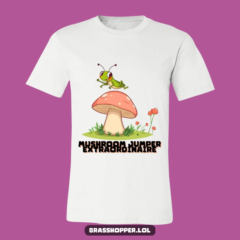 Funny Grasshopper Mushroom Jump T-Shirt - Hilarious Jumping Insect Tee
